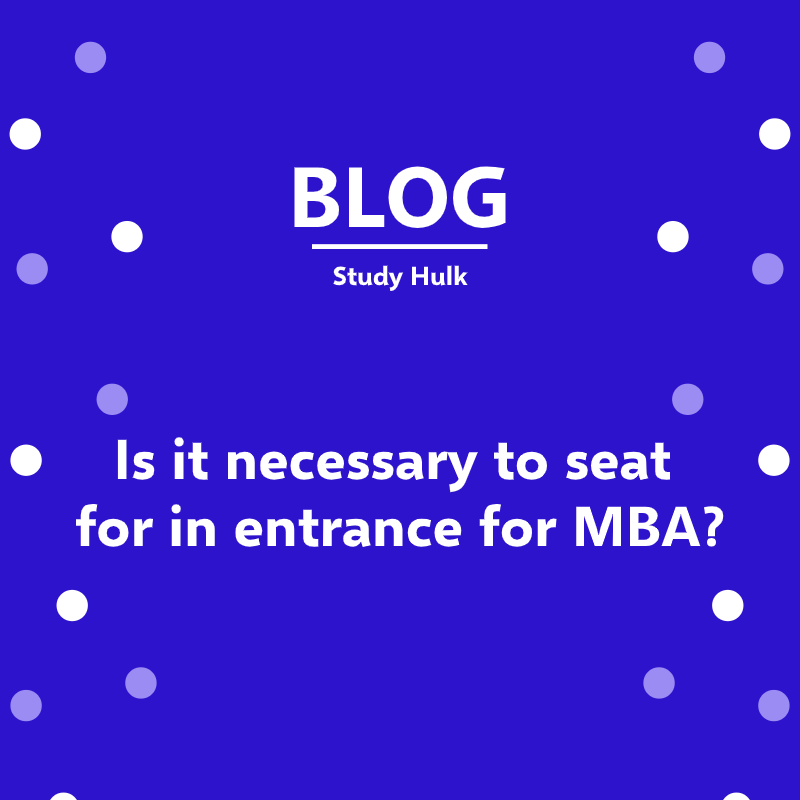 blog image of is it necessary to seat for in entrance for mba